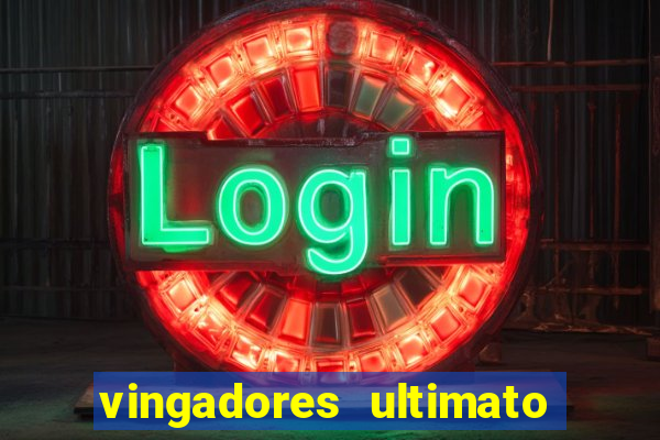 vingadores ultimato assistir dublado